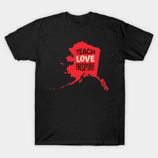 Alaska Teacher Teach Love Inspire T-Shirt